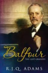 Adams, R.J.Q. - BALFOUR - THE LAST GRANDEE