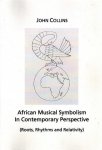 COLLINS, JOHN - African Musical Symbolism in Contemporary Perspective -Roots, Rhythms and Relativity