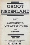 G. Becker - Groot Nederland. Idee Geschiedenis Verwerkelijking