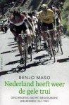 Maso, Benjo - Nederland heeft weer de gele trui -De geschiedenis van het Nederlandse wielrennen 1961-1985