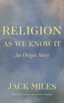 Jack Miles 32529 - Religion as We Know It