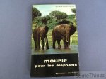 Jacques Verschuren. - Mourir pour les éléphants : Vingt années d'étude et de protection des grands animaux sauvages.