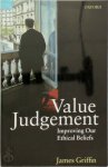 James Griffin 268449 - Value Judgement: improving your ethical beliefs James Griffin 268449 - Value Judgement: improving your ethical beliefs