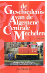 Jan Meskens - De geschiedenis van de Algemene Centrale Mechelen (1894-1993) : honderd jaar trekken aan de sociaal-maatschappelijke trein
