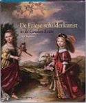 Bakker, Piet - De Friese schilderkunst in de gouden eeuw