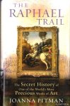 Pitman, Joanna - The Raphael Trail. The Secret History of One of the World's Most Precious Works of Art