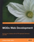 John, Antano Solar - Modx Web Development. Build Dynamic Web Sites With Php Application Framework and Cms