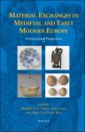 Magdalena E. Naum, Jette Linaa, Sergio Escribano-Ruiz (eds) - Material Exchanges in Medieval and Early Modern Europe. Archaeological Perspectives