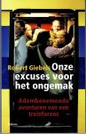 Giebels, Robert - Onze excuses voor het ongemak - Adembenemende avonturen van een treinforens