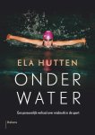 Ela Hutten, Suzanne van Lohuizen - Onder water een persoonlijk verhaal over misbruik in de sport
