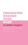 Scarlett Curtis - Feministen dragen geen roze en andere leugens Fenomenale vrouwen over wat het F-woord voor hen betekent