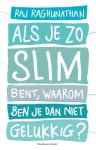 Raj Raghunathan - Als je zo slim bent, waarom ben je dan niet gelukkig?