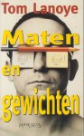 Lanoye (Sint-Niklaas 27 augustus 1958), Tom - Maten en gewichten - De Vlaamse schrijver noemt zijn boek een columnbloemlezing. Het bevat immers voor het grootste deel een selectie uit de artikelen die hij in de vorm van uitgebreide columns tussen september 1992 en oktober 1994.