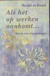 MARIJKE DE BRUIJNE - ALS HET OP WERKEN AANKOMT MARIJKE DE BRUIJNE - ALS HET OP WERKEN AANKOMT