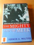 Walters, General Vernon - The Mighty and the Meek. Dispatches from the Front Line of Diplomacy