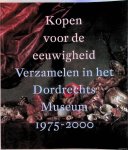 Peters, Moniek H. & Peter J. Schoon - Kopen voor de eeuwigheid: verzamelen in het Dordrechts Museum 1975-2000