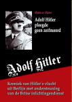 Ruiter, Robin de - Adolf Hitler pleegde geen zelfmoord / Kroniek van zijn vlucht uit Berlijn met ondersteuning van de Britse inlichtingendienst