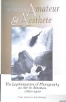 Sternberger, Paul Spencer - Between Amateur and Aesthete: The Legitimization of Photography as Art in America, 1880-1900