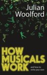 Julian Woolford - How Musicals Work - And How to Write Your Own