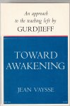 Vaysse, Jean - Toward Awakening. An approach to the teaching left by Gurdjieff