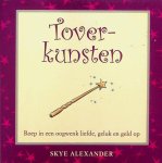 Alexander, Skye - Toverkunsten. Roep in een oogwenk liefde, geluk en geld op Alexander, Skye - Toverkunsten. Roep in een oogwenk liefde, geluk en geld op