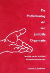 Anthonio, Gabriël G. - De Humanisering van een Justitiele Organisatie. Menselijke waarden als leidraad bij organisatieveranderingen [proefschrift]