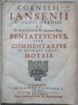 Jansius, C. and  Hullegaarde, M. - Cornelii Iansenii episcopi Iprensis ... Pentateuchus sive Commentarius in quinque libros Moysis