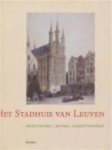 Heirman, Michiel, Jan Staes, Leopold Oosterlynck - Het stadhuis van Leuven