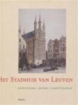 Heirman, Michiel, Jan Staes, Leopold Oosterlynck - Het stadhuis van Leuven