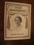 Betsy - Onze Kroonprinses / Voor jong Nederland op den achttienden verjaardag van H.K.H. Juliana Prinses van Oranje-Nassau, Hertogin van Meclenburg 1901-30 april-1927