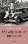 Marjan Berk - Op weg naar de toekomst Verhalen en columns over het leven