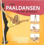Mulder , Denise . [ isbn 9789077462270  ] 3518 - Leer Paaldansen in een Weekend . ( Met meer dan 30 oefeningen van wereldkampioene Denise Mulder . ) Door de wereldprestaties van onze landgenote Denise Mulder (wereldkampioene paaldansen en miss nude world) is paaldansen in korte tijd zeer populair -