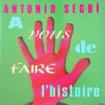 Hoss, Marwan - and others - Antonio Segui: à vous de faire de l'histoire
