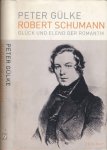 Gülke, Peter - Robert Schumann: Glück und Elend der Romantik