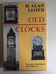 Lloyd, H. Alan - Old clocks; Practical handbooks for collectors