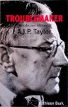Burk, Kathleen - Troublemaker. The Life and History of A.J.P Taylor