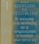 Davids, C. A - Zeewezen en Wetenschap: De wetenschap en de ontwikkeling van de navigatietechniek in Nederland tussen 1585 en 1815