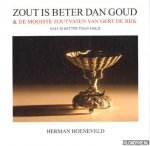 Hoeneveld, Herman - Zout is beter dan goud & de mooiste zoutvaten van Gert de Rijk / Salt is better than gold