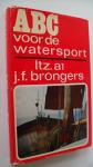 Brongers J.F. - ABC voor de watersport