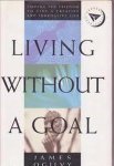 J. Ogilvy - Living without a Goal Finding the Freedom to Live a Creative Innovative and Fulfilled Life