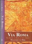 Dijk, Willemijn Van - Via Roma: The history of Rome in fifty streets