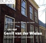 WIELEN-DE GOEDE, Martine van der - Gerrit van der Wielen (1767-1858) - Stadsarchitect van Leeuwarden. - [Nieuw].