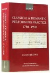 BROWN, C. - Classical and Romantic performing practice. 1750-1900.