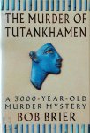 Bob Brier - The murder of Tutankhamen A 3000 year old murder mystery
