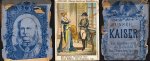 (WILHELM I, Kaiser) - Unser Kaiser. Ein Glaubens- und ein Heldenbild, des Deutschen Reiches Hort und Schild.