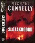 Connelly, Michael .. vertaling uit het Engels door Renee Milders Dowden .. Omslagontwerp Wil Immink Design - Slotakkoord .. Een onopgeloste moord is nooit een gesloten boek .. In Slotakkoord is Bosch vasthoudender dan ooit en de adrenaline spat van de pagina's