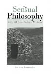 Jaurretche, Colleen M. - Sensual Philosophy: Joyce and the Aesthetics of Mysticism