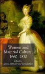 Jennie Batchelor [Ed.] , Cora Kaplan [Ed.] - Women and Material Culture, 1660-1830