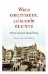 Steen, Paul van der - Ware grootheid, schamele kleinte. Twee eeuwen Nederland Steen, Paul van der - Ware grootheid, schamele kleinte. Twee eeuwen Nederland