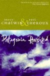 Bruce Chatwin, Paul Theroux - Patagonia Revisited